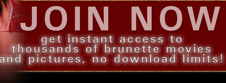 Instant Access If You Join BrunetteBlaze.com Now - Full Brunette Movies